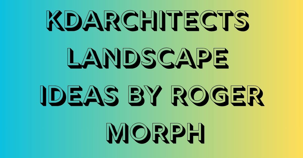kdarchitects landscape ideas by roger morph