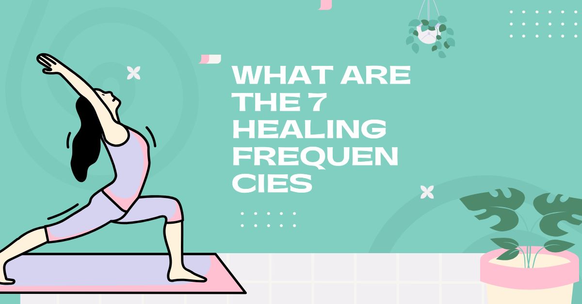 what are the 7 healing frequencies